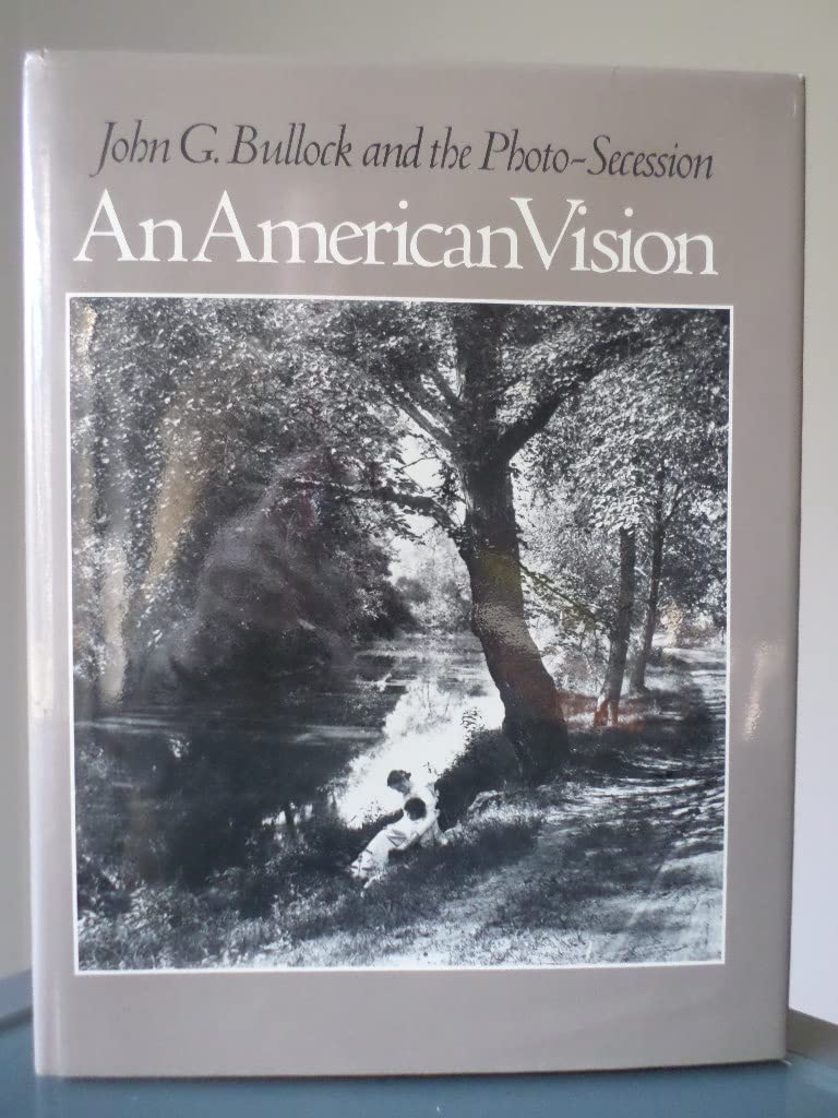 An American Vision: John G. Bullock and the PhotoSecession,Used