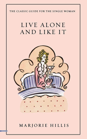 Live Alone And Like It: The Classic Guide For The Single Woman,New