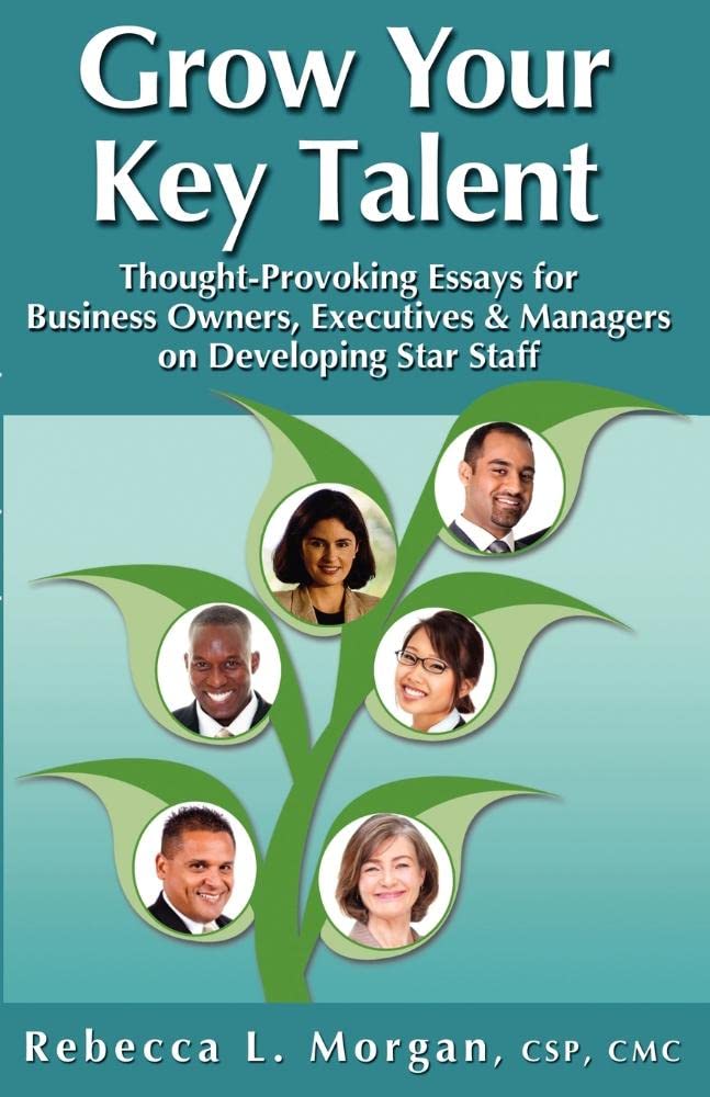 Grow Your Key Talent: Thoughtprovoking Essays For Business Owners, Executives And Managers On Developing Star Staff,Used