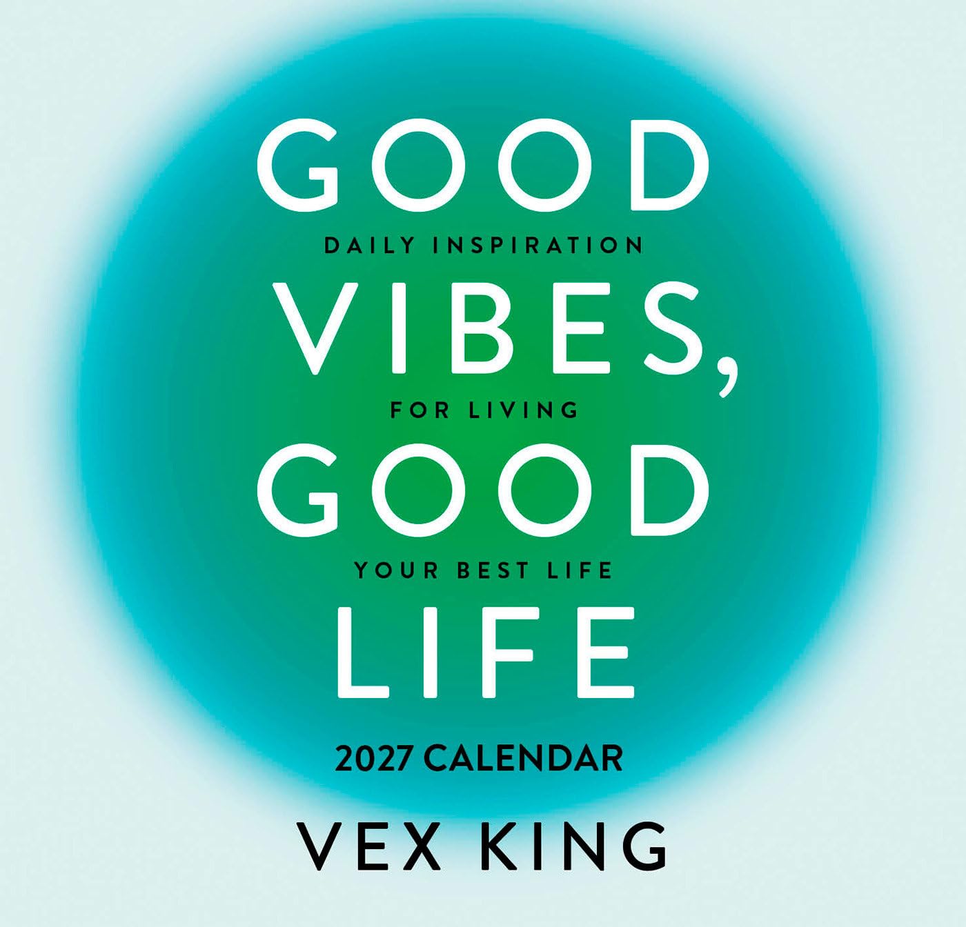 Good Vibes, Good Life Calendar 2027: Daily Inspiration For Living Your Best Life