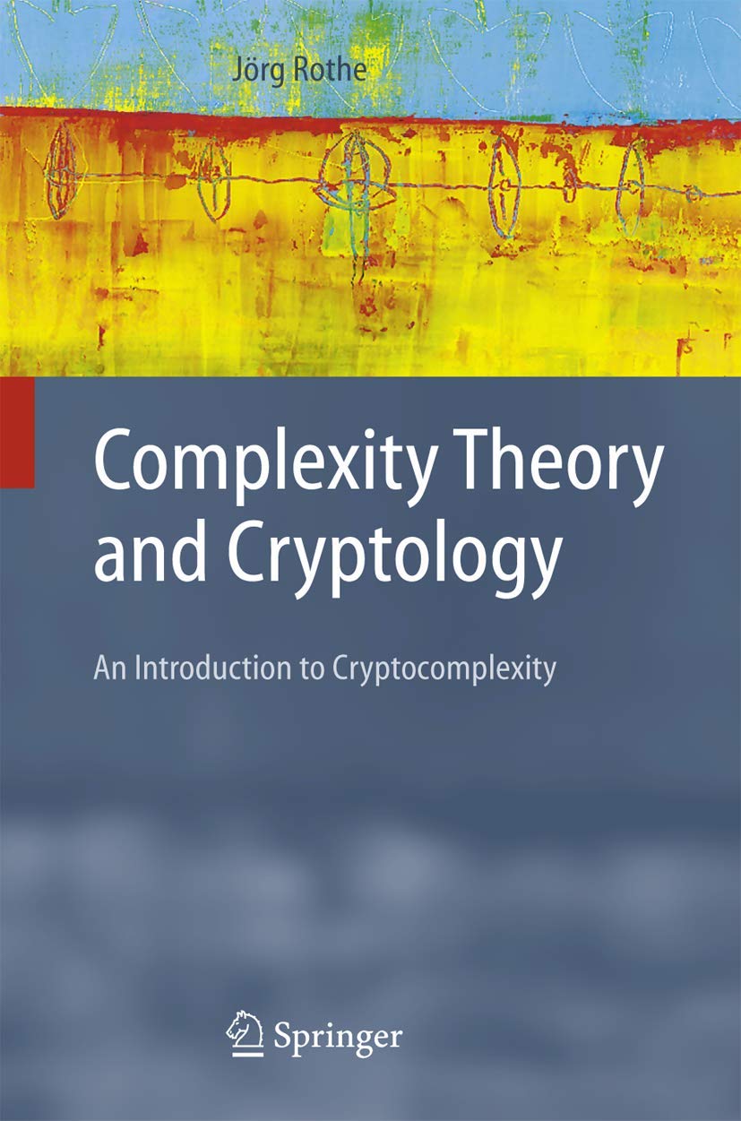 Complexity Theory and Cryptology: An Introduction to Cryptocomplexity (Texts in Theoretical Computer Science. An EATCS Series),Used
