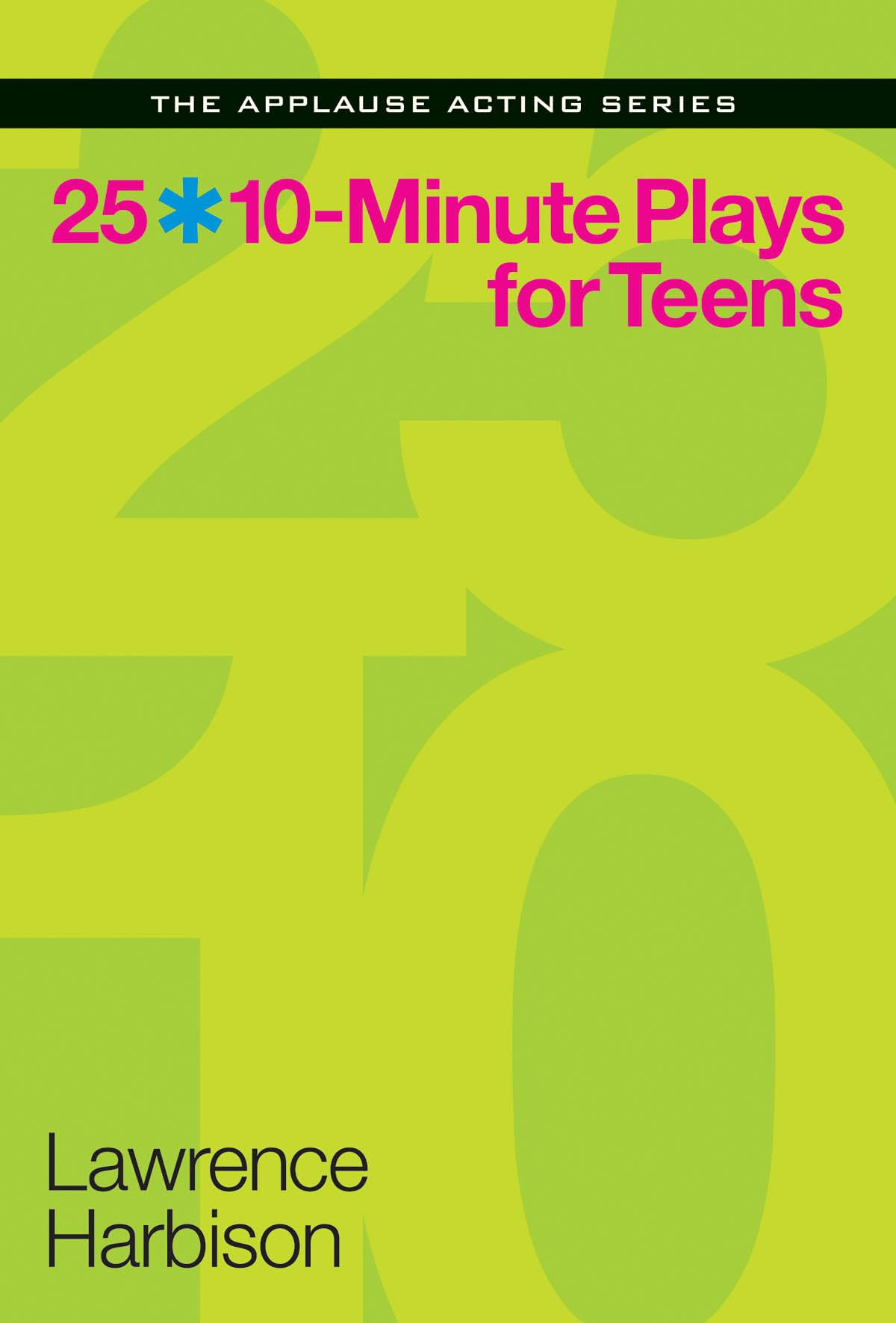 25 10Minute Plays for Teens (Applause Acting Series)
