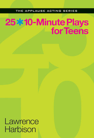 25 10Minute Plays for Teens (Applause Acting Series)