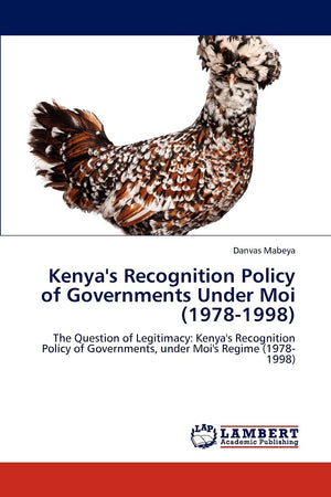 Kenya's Recognition Policy of Governments Under Moi (19781998): The Question of Legitimacy: Kenya's Recognition Policy of Gover,Used