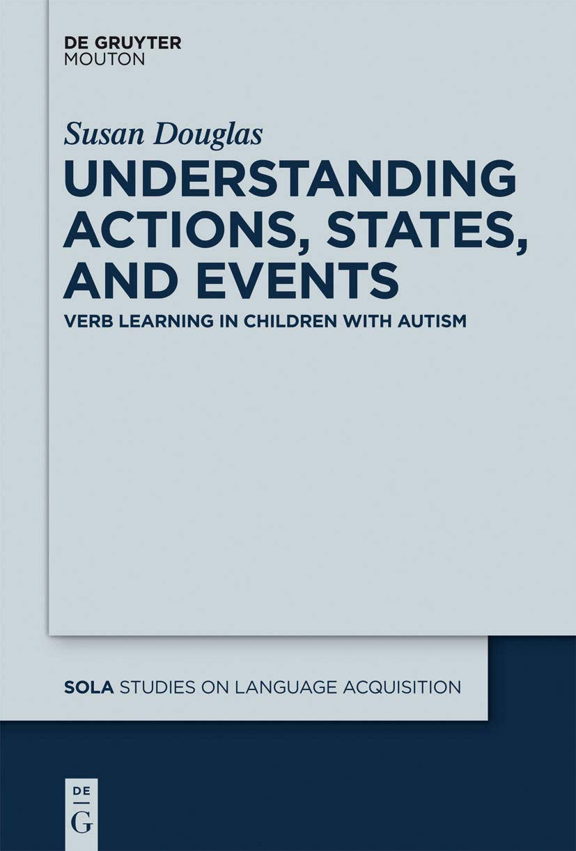 Understanding Actions, States, And Events: Verb Learning In Children With Autism (Studies On Language Acquisition [Sola], 45),Used