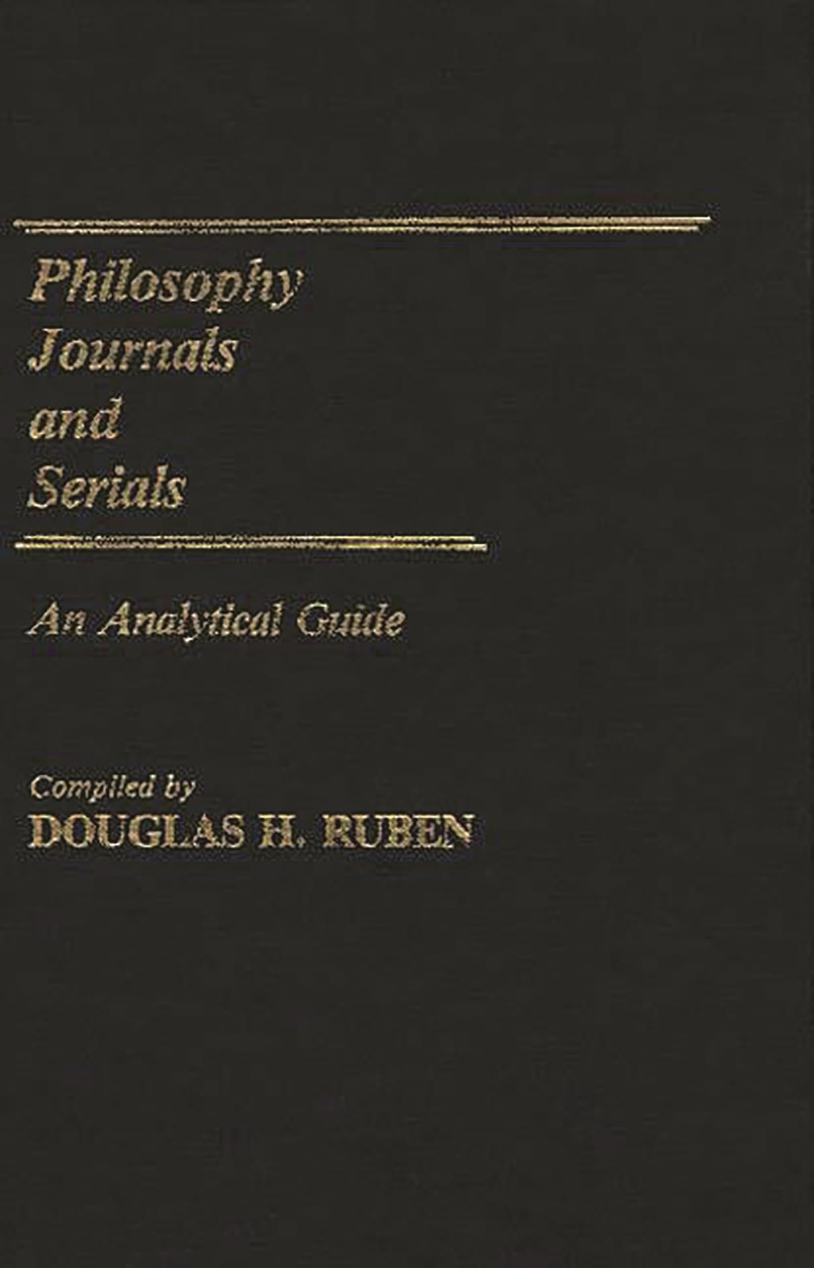 Philosophy Journals and Serials: An Analytical Guide (Annotated Bibliographies of Serials: A Subject Approach),Used