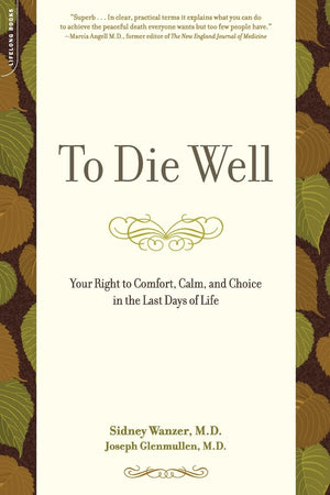 To Die Well: Your Right to Comfort, Calm, and Choice in the Last Days of Life,Used