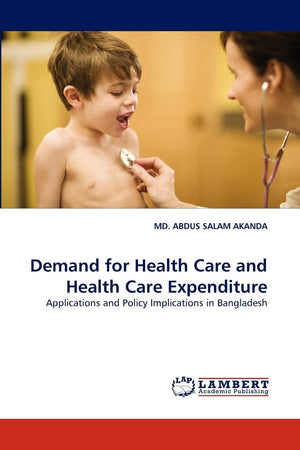 Demand for Health Care and Health Care Expenditure: Applications and Policy Implications in Bangladesh,Used