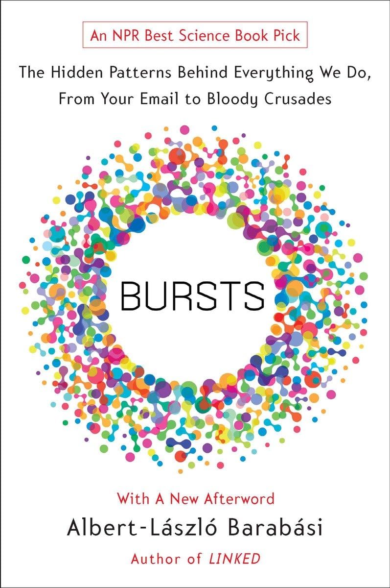 Bursts: The Hidden Patterns Behind Everything We Do, from Your Email to Bloody Crusades,New