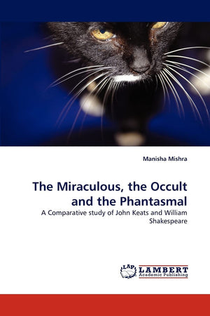 The Miraculous, the Occult and the Phantasmal: A Comparative study of John Keats and William Shakespeare,Used