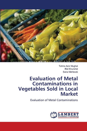Evaluation of Metal Contaminations in Vegetables Sold in Local Market: Evaluation of Metal Contaminations,Used