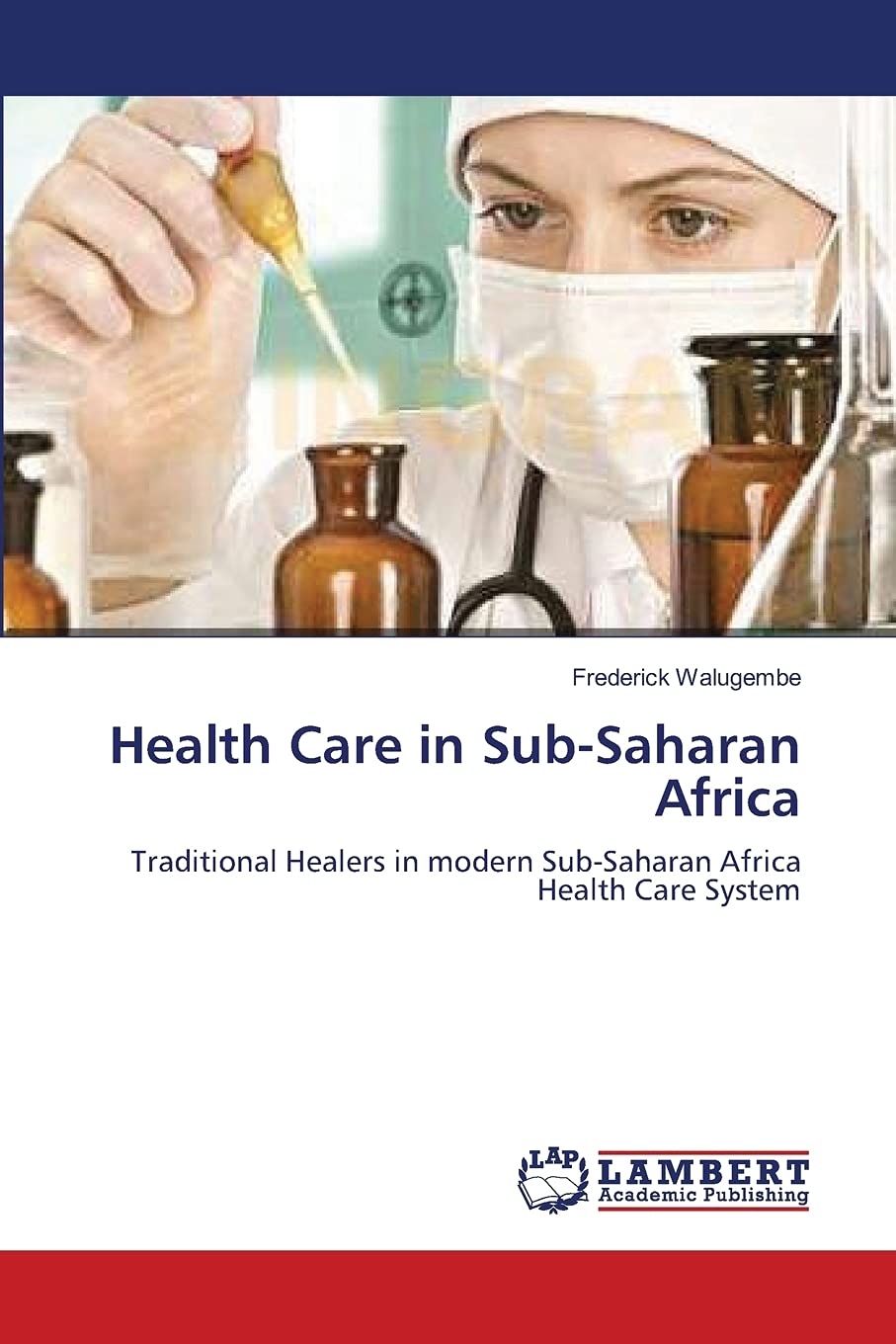Health Care in SubSaharan Africa: Traditional Healers in modern SubSaharan Africa Health Care System,Used