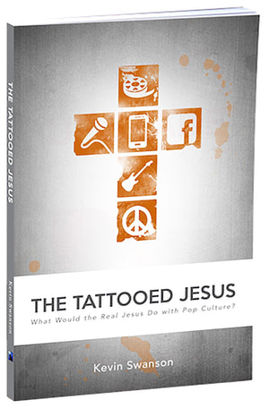 The Tattooed Jesus: What Would The Real Jesus Do With Pop Culture?,New