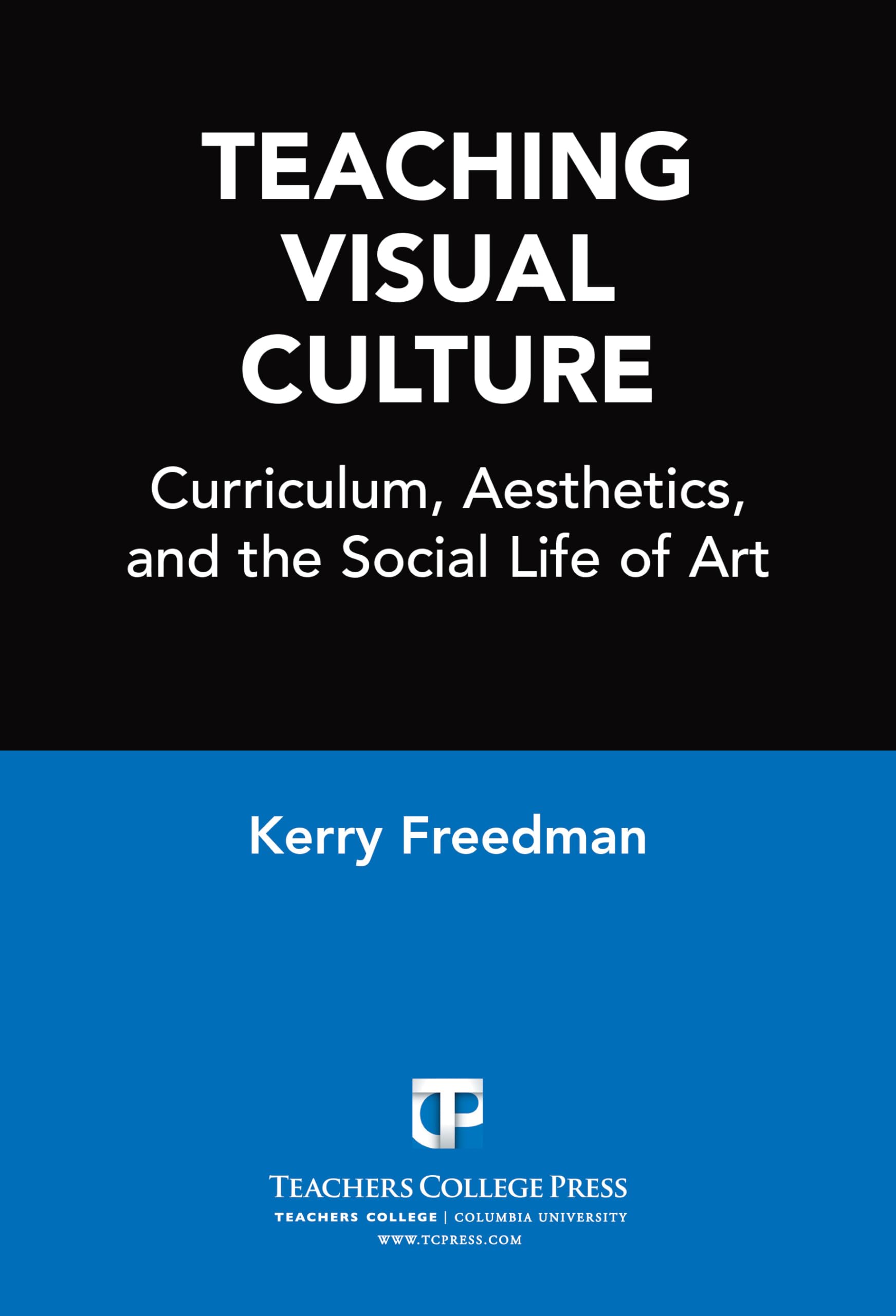 Teaching Visual Culture: Curriculum, Aesthetics, And The Social Life Of Art-used