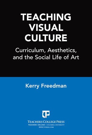 Teaching Visual Culture: Curriculum, Aesthetics, And The Social Life Of Art-used