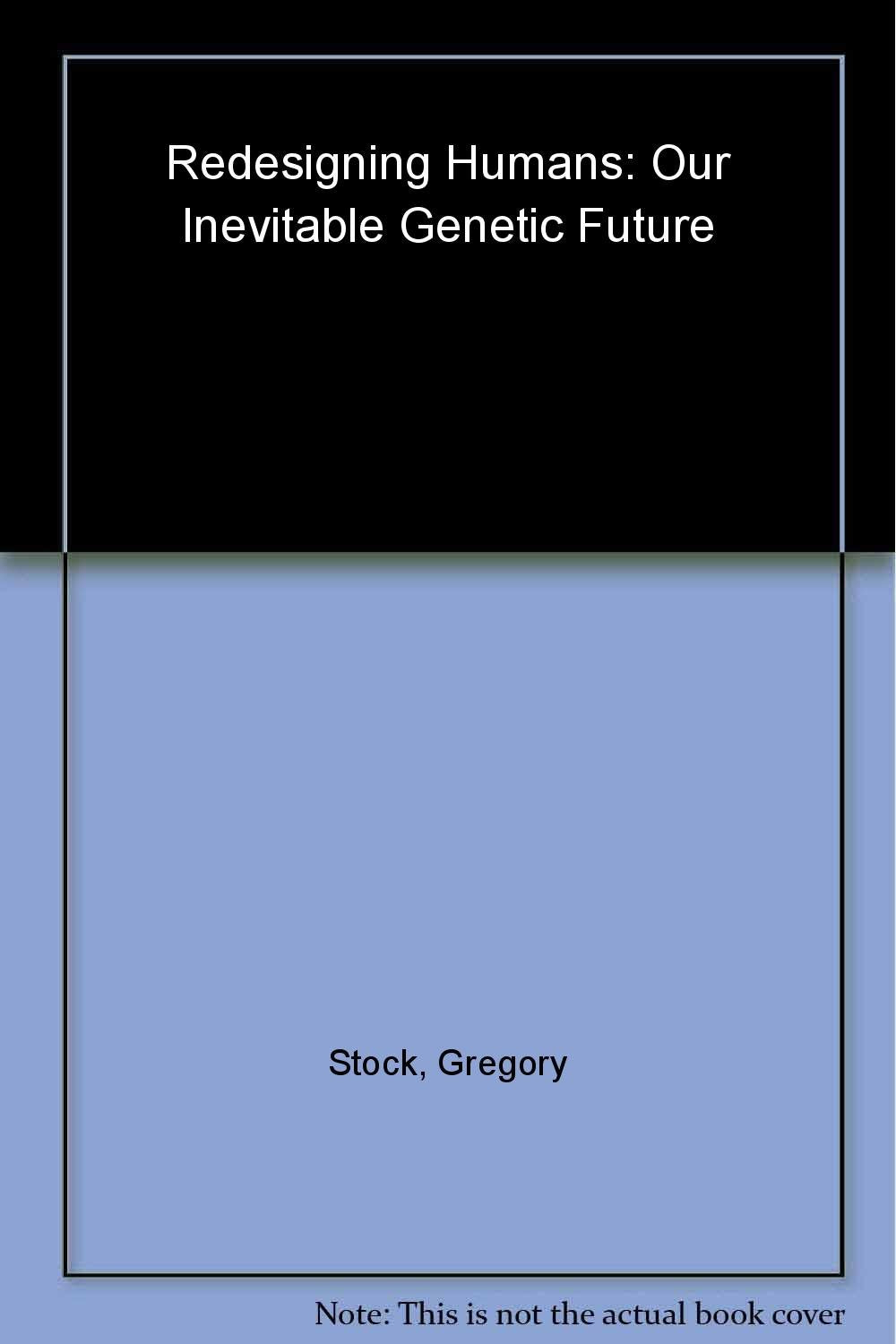 Redesigning Humans: Our Inevitable Genetic Future,Used