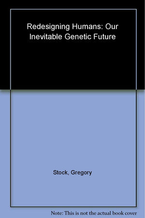 Redesigning Humans: Our Inevitable Genetic Future,Used