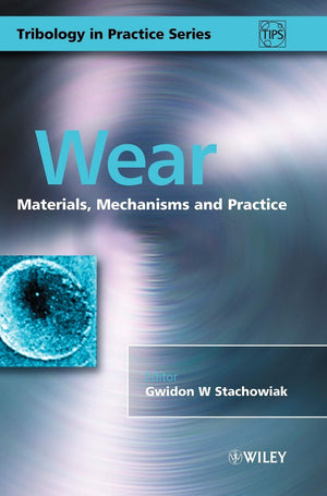Wear: Materials, Mechanisms And Practice (Tribology In Practice Series)