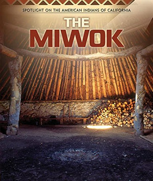 The Miwok (Spotlight On The American Indians Of California)