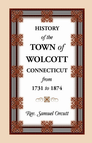 History of the Town of Wolcott, Connecticut, From 1731 to 1874, with an Account,Used