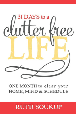 31 Days To A Clutter Free Life: One Month To Clear Your Home, Mind & Schedule,Used