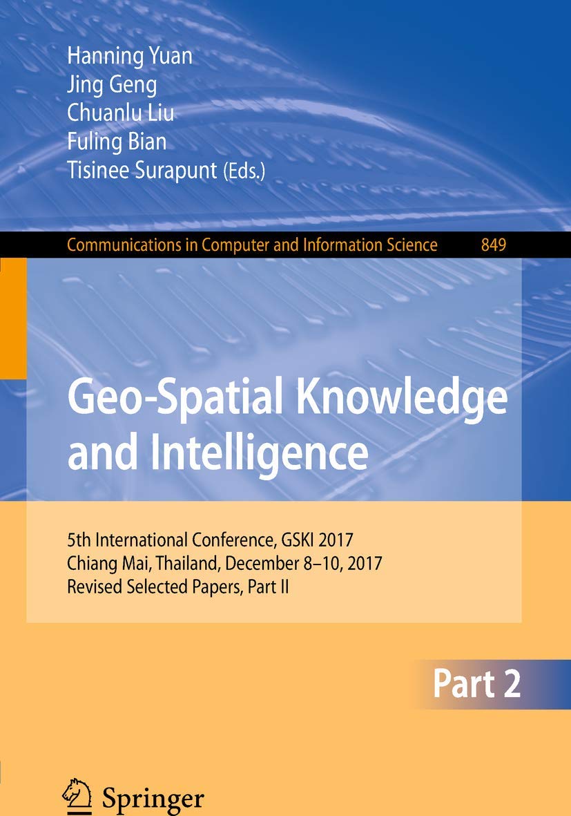 GeoSpatial Knowledge and Intelligence: 5th International Conference, GSKI 2017, Chiang Mai, Thailand, December 810, 2017, Revi,Used