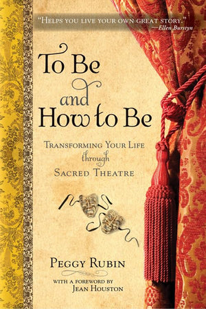 To Be And How To Be: Transforming Your Life Through Sacred Theatre,New
