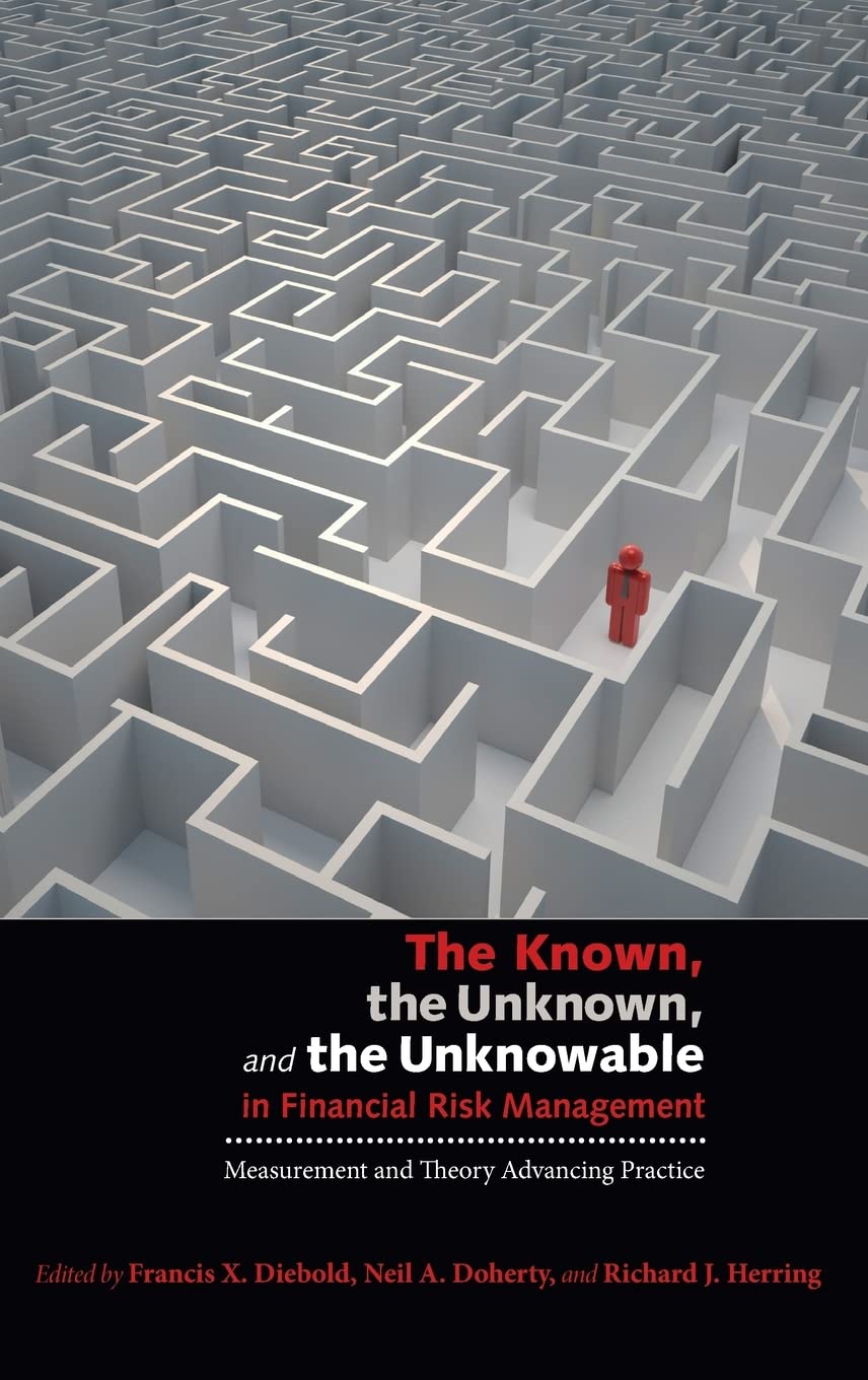 The Known, the Unknown, and the Unknowable in Financial Risk Management: Measurement and Theory Advancing Practice,New