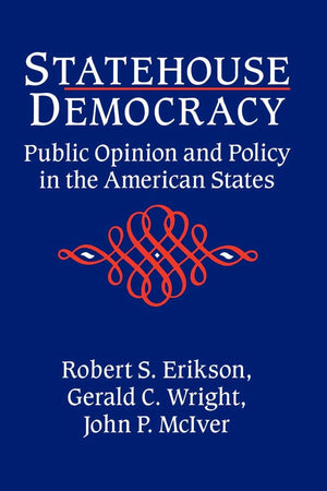 Statehouse Democracy: Public Opinion and Policy in the American States,Used