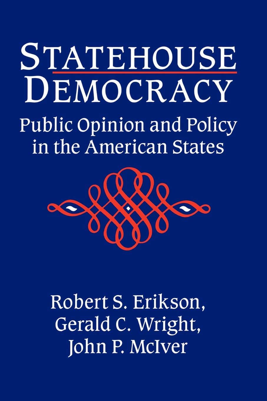 Statehouse Democracy: Public Opinion and Policy in the American States,Used