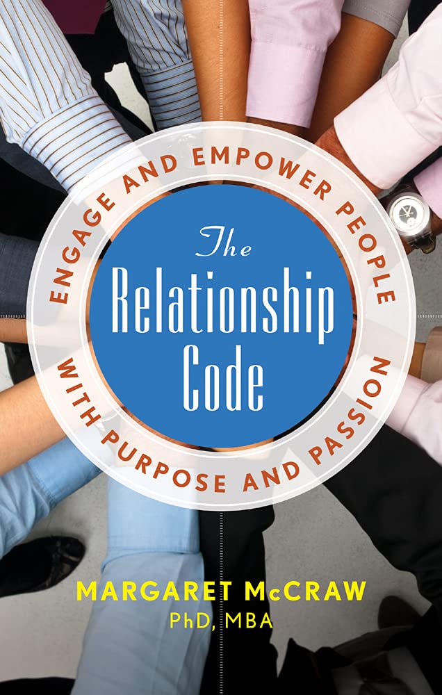 The Relationship Code: Engage And Empower People With Purpose And Passion,New