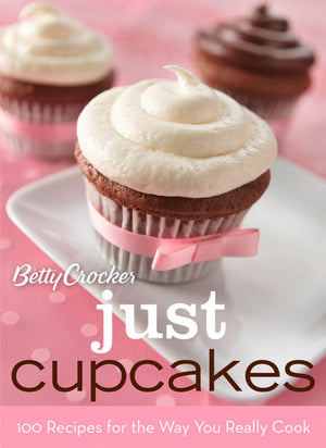 Betty Crocker Just Cupcakes: 100 Recipes For The Way You Really Cook (Betty Crocker Cooking)