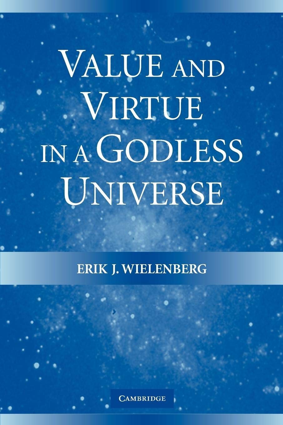 Value and Virtue in a Godless Universe,New
