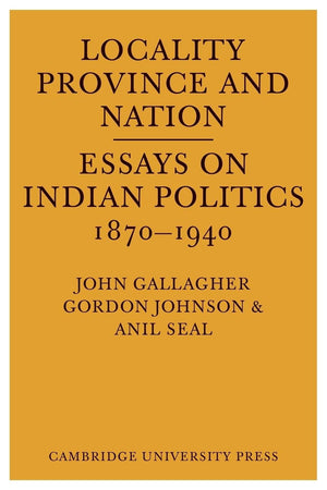 Locality, Province And Nation: Essays On Indian Politics 1870 To 1940,Used