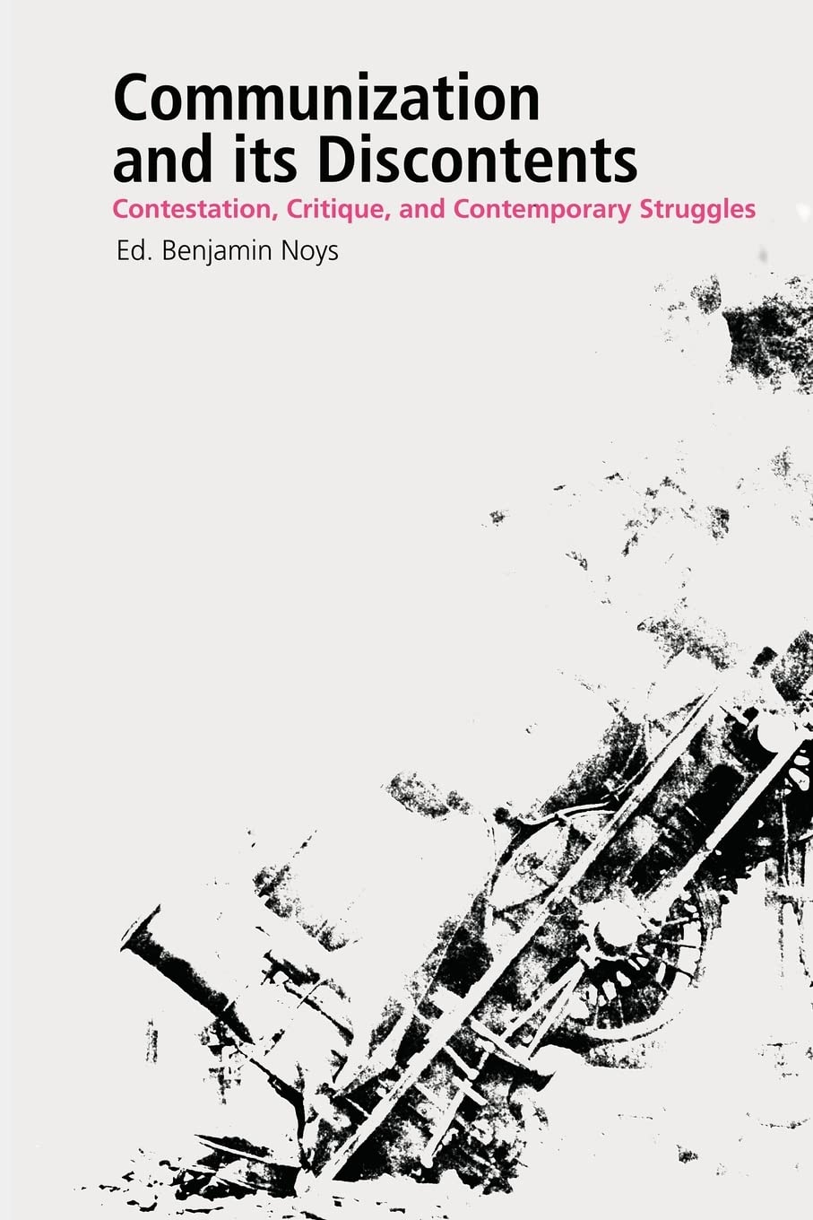 Communization and its Discontents: Contestation, Critique, and Contemporary Struggles (Minor Compositions),Used