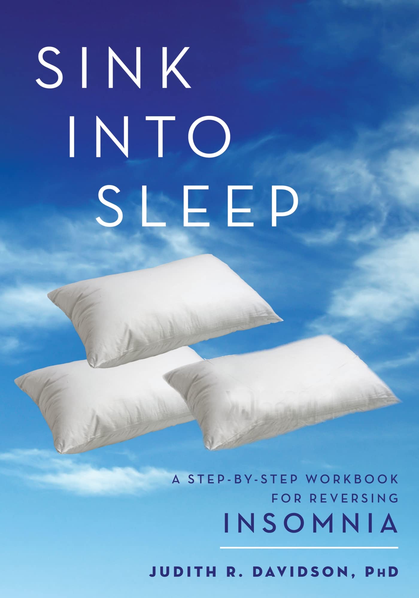 Sink Into Sleep: A Stepbystep Workbook For Reversing Insomnia,Used