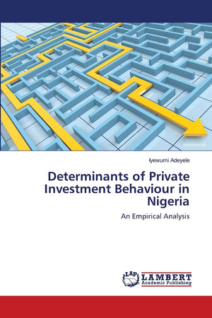 Determinants of Private Investment Behaviour in Nigeria: An Empirical Analysis,Used
