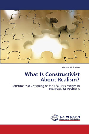 What Is Constructivist About Realism?: Constructivist Critiquing of the Realist Paradigm in International Relations,Used