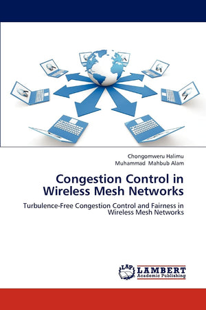 Congestion Control in Wireless Mesh Networks: TurbulenceFree Congestion Control and Fairness in Wireless Mesh Networks,Used
