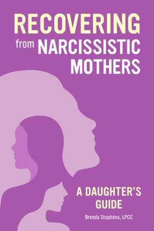 Recovering From Narcissistic Mothers: A Daughter'S Guide
