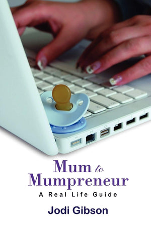 Mum To Mumpreneur  A Real Life Guide,Used