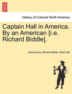 Captain Hall in America. by an American [I.E. Richard Biddle].,Used