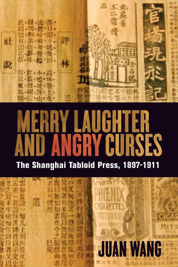 Merry Laughter and Angry Curses: The Shanghai Tabloid Press, 18971911 (Contemporary Chinese Studies),Used