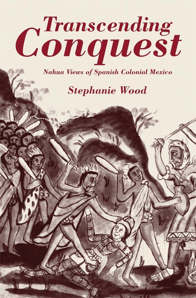 Transcending Conquest: Nahua Views Of Spanish Colonial Mexico,Used