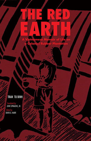 The Red Earth: A Vietnamese Memoir Of Life On A Colonial Rubber Plantation (Volume 66) (Ohio Ris Southeast Asia Series),New