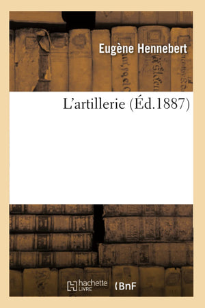 L'Artillerie (D.1887) (Histoire) (French Edition),New