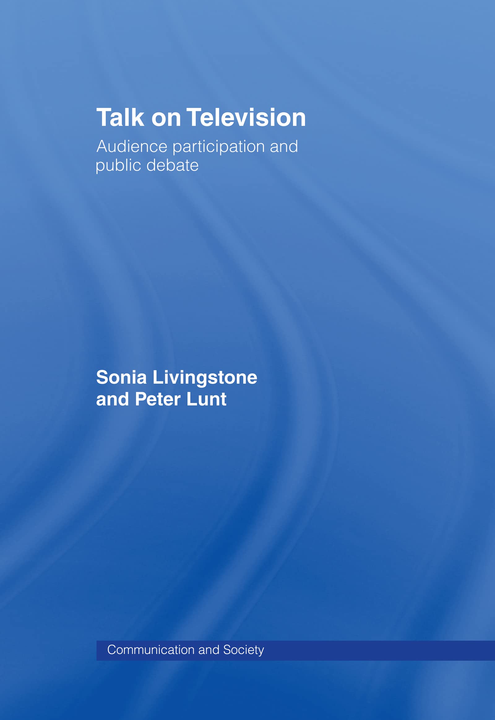 Talk on Television: Audience Participation and Public Debate (Communication and Society),New