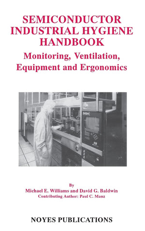 Semiconductor Industrial Hygiene Handbook: Monitoring, Ventiliation, Equipment And Ergonomics,Used