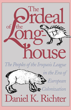 The Ordeal of the Longhouse: The Peoples of the Iroquois League in the Era of European Colonization (Published by the Omohundro ,Used
