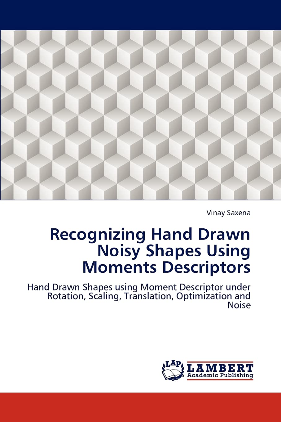 Recognizing Hand Drawn Noisy Shapes Using Moments Descriptors: Hand Drawn Shapes using Moment Descriptor under Rotation, Scaling,Used
